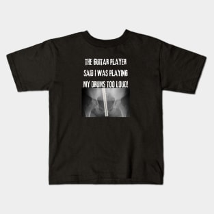 The Guitar Player Said I Play My Drums Too Loud Kids T-Shirt